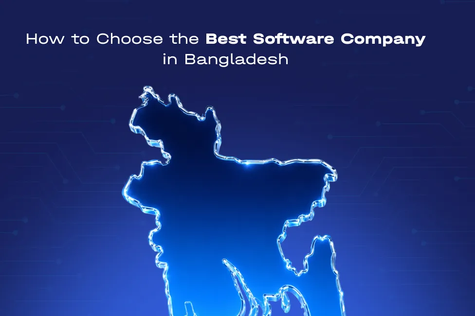 How to Choose the Best Software Company in Bangladesh